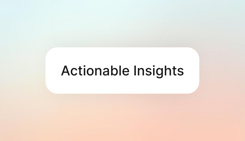Actionable Insights