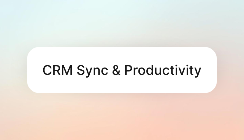 CRM Sync & Productivity